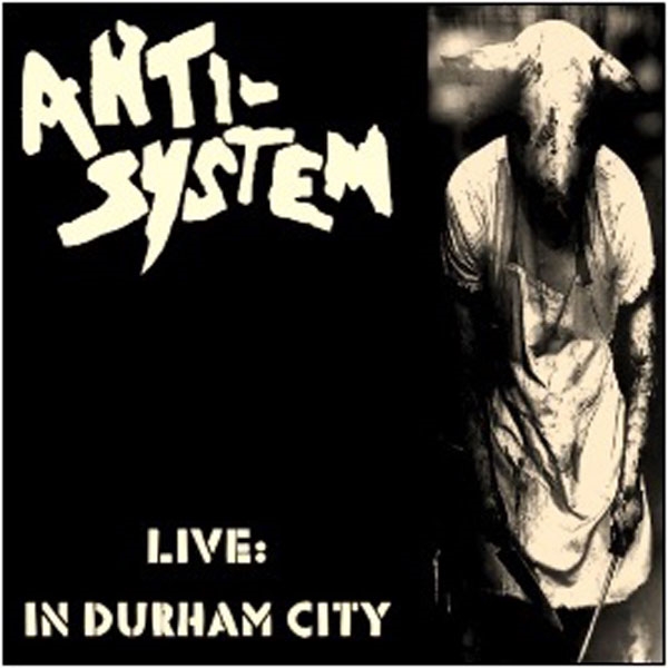 Anti-System – LIVE: IN DURHAM CITY CD