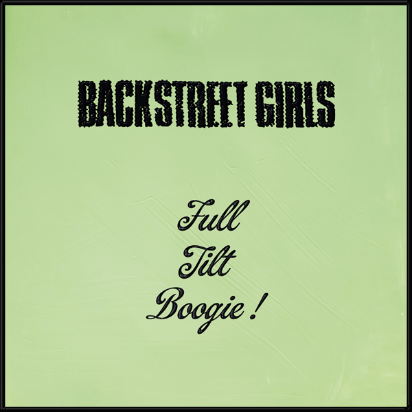 Backstreet Girls – FULL TILT BOOGIE Vinyl LP