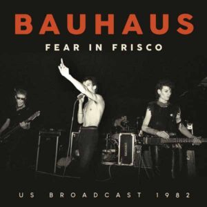 Bauhaus - FEAR IN FRISCO CD
