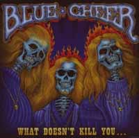 Blue Cheer – WHAT DOESN’T KILL YOU CD