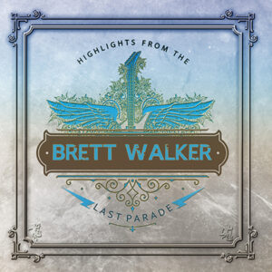 Brett Walker - HIGHLIGHTS FROM THE LAST PARADE Compact Disc Double