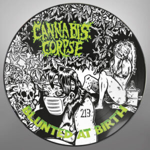 Cannabis Corpse - BLUNTED AT BIRTH (RE-ISSUE) (PICTURE DISC) Vinyl 12" Picture Disc