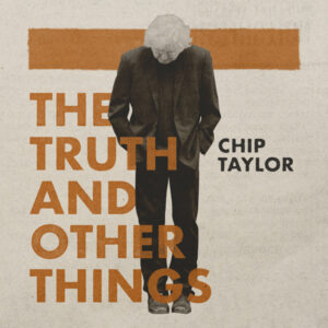 Chip Taylor - THE TRUTH AND OTHER THINGS (3CD) Compact Disc - 3 CD Box Set