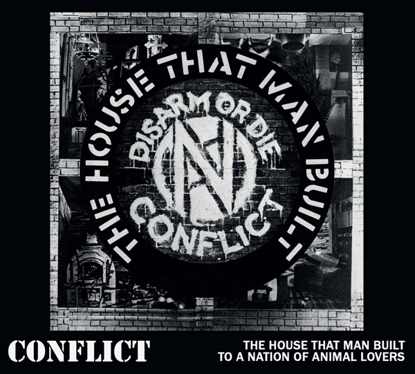 Conflict – THE HOUSE THAT MAN BUILT / TO A NATION OF ANIMAL LOVERS CD