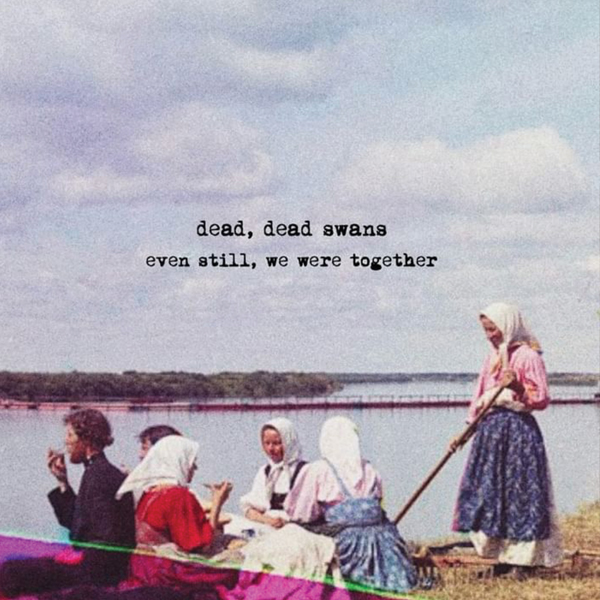 Dead Swans – EVEN STILL, WE WERE TOGETHER CD