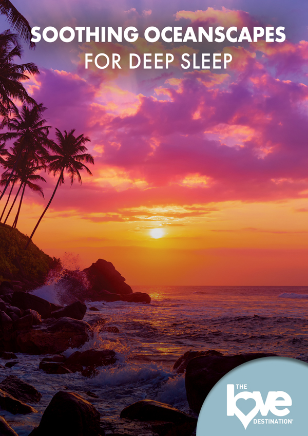 Feature Film – THE LOVE DESTINATION COURSES: SOOTHING OCEANSCAPES FOR DEEP SLEEP DVD