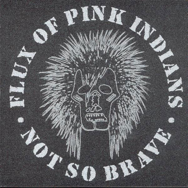 Flux of Pink Indians – NOT SO BRAVE Vinyl LP