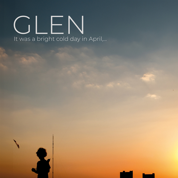 Glen – IT WAS A BRIGHT COLD DAY IN APRIL… CD