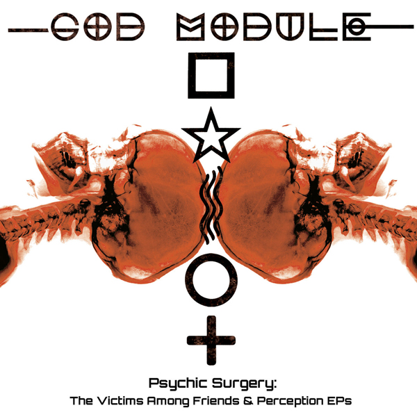 God Module – PSYCHIC SURGERY: THE VICTIMS AMONG FRIENDS AND PERCEPTION EPS (2CD) Compact Disc Double
