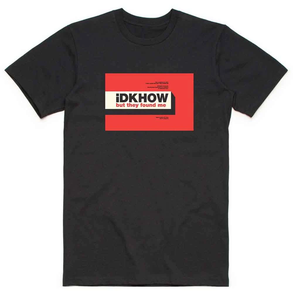 iDKHow But They Found Me T-Shirt