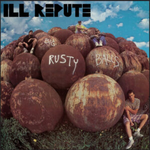Ill Repute - BIG RUSTY BALLS Vinyl LP