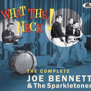Joe Bennett & The Sparkletones - WHAT THE HECK! THE COMPLETE RECORDINGS CD