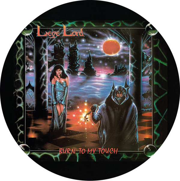 Liege Lord – BURN TO MY TOUCH (PICTURE DISC) Vinyl 12″ Picture Disc