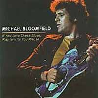 Mike Bloomfield - IF YOU LOVE THESE BLUES, PLAY CD
