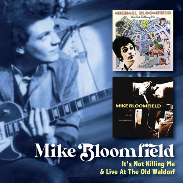 Mike Bloomfield – IT’S NOT KILLING ME C/W LIVE AT THE OLD WALDORF (2CD) Compact Disc Double
