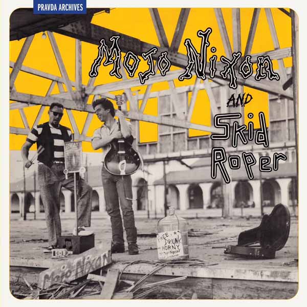 MOJO NIXON & SKID ROPER – MOJO NIXON AND SKID ROPER (REMASTERED REISSUE) Vinyl LP