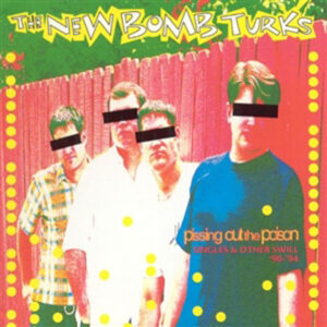 New Bomb Turks - PISSING OUT THE POISON CD
