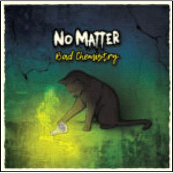 No Matter – BAD CHEMISTRY CD