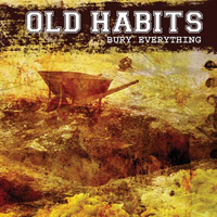 Old Habits – BURY EVERYTHING CD