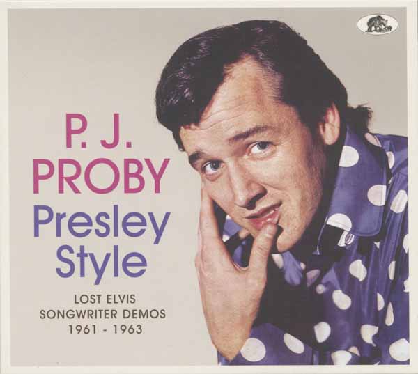 P.J. Proby – PRESLEY STYLE – LOST ELVIS SONGWRITER DEMOS, 1961 – 1963 Compact Disc Digi