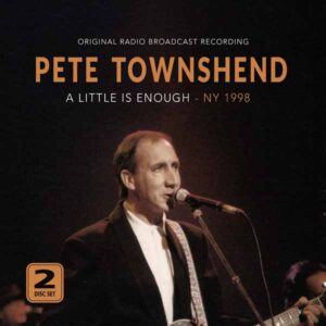 Pete Townshend - A LITTLE IS ENOUGH - NY 1998 (2CD) CD