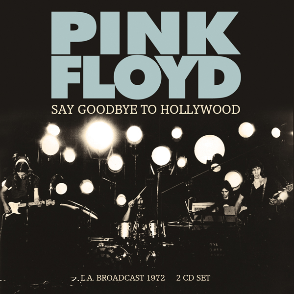 Pink Floyd – SAY GOODBYE TO HOLLYWOOD (2CD) Compact Disc Double