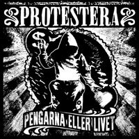Protestera – PENGARNA ELLER LIVET CD