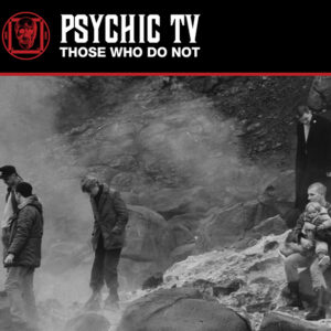 Psychic TV - THOSE WHO DO NOT Compact Disc Digi
