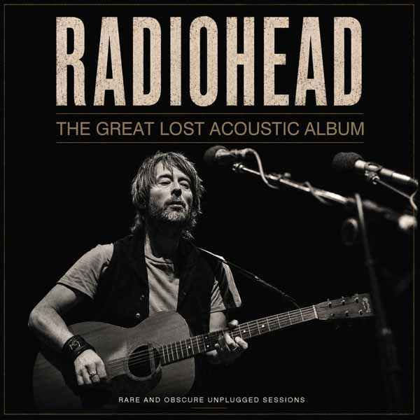 Radiohead – THE GREAT LOST ACOUSTIC ALBUM CD