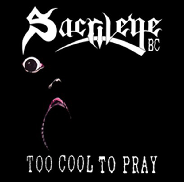 Sacrilege B.C. – TOO COOL TO PRAY CD