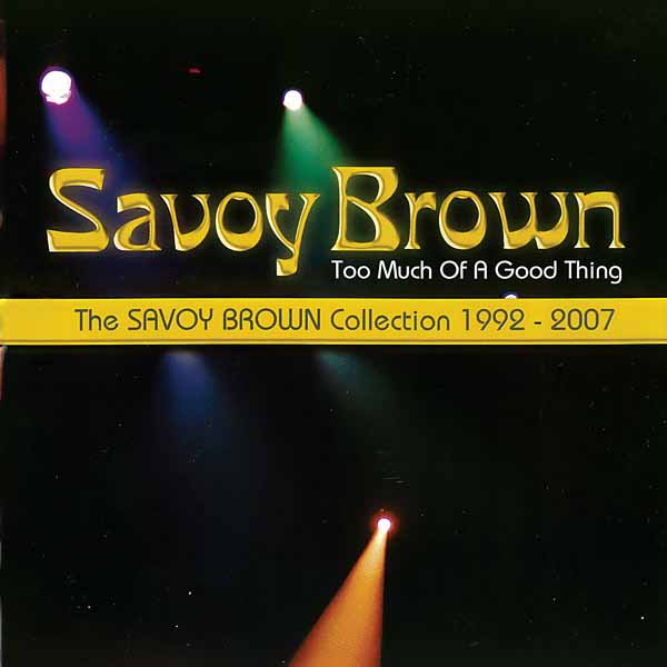 Savoy Brown – TOO MUCH OF A GOOD THING: SAVOY BROWN COLLECTION 1992-2007 CD