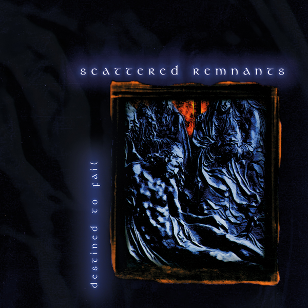 SCATTERED REMNANTS – DESTINED TO FAIL CD