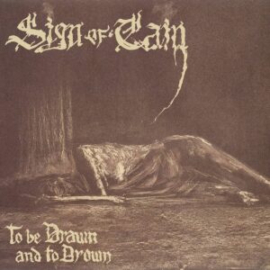 Sign of Cain - TO BE DRAWN AND TO DROWN CD