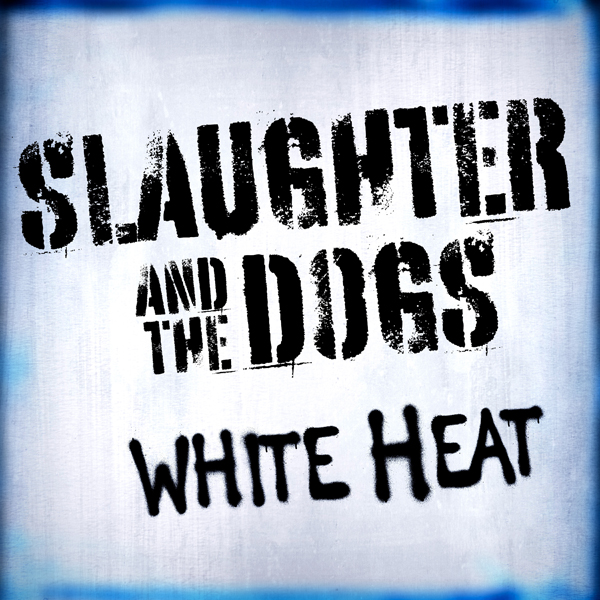 Slaughter and the Dogs – WHITE HEAT CD