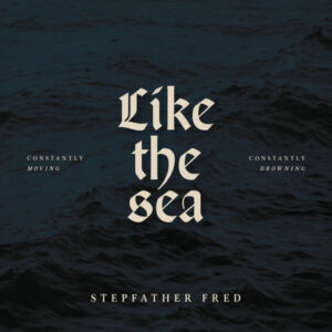 Stepfather Fred - LIKE THE SEA-CONSTANTLY MOVING, CONSTANTLY DROWNIN CD