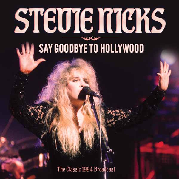 Stevie Nicks – SAY GOODBYE TO HOLLYWOOD CD