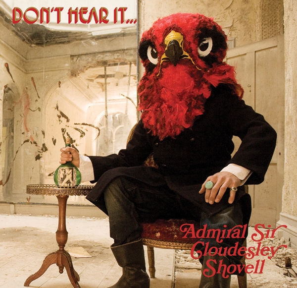 The Admiral Sir Cloudesley Shovell – DON’T HEAR IT…FEAR IT! CD