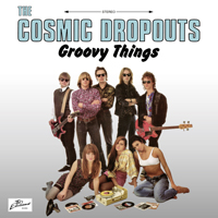 The Cosmic Dropouts – GROOVY THINGS Vinyl LP