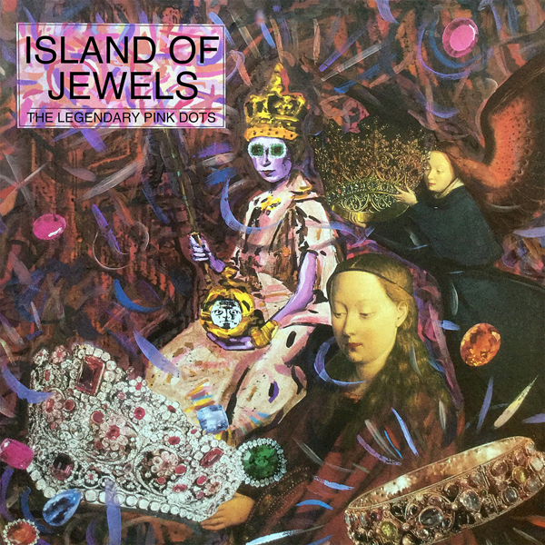 The Legendary Pink Dots – ISLAND OF JEWELS CD