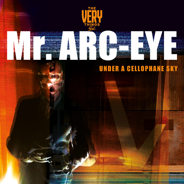 The VERY THINGS – MR ARC-EYE (UNDER A CELLOPHANE SKY) [VINYL] Vinyl LP