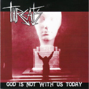 Threats - GOD IS NOT WITH US TODAY CD