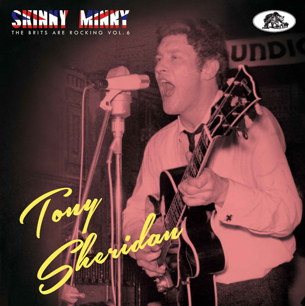 TONY SHERIDAN – SKINNY MINNY THE BRITS ARE ROCKIN’ VOL. 6 CD