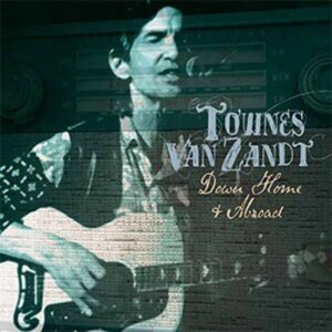 Townes Van Zandt - DOWN HOME AND ABROAD (2CD) Compact Disc Double