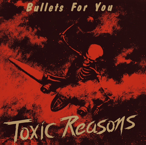 Toxic Reasons – BULLETS FOR YOU CD