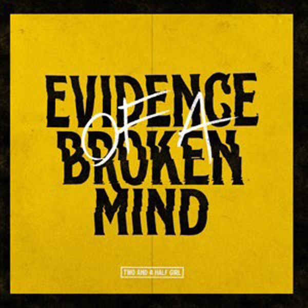 Two and a Half Girl – EVIDENCE OF A BROKEN MIND CD
