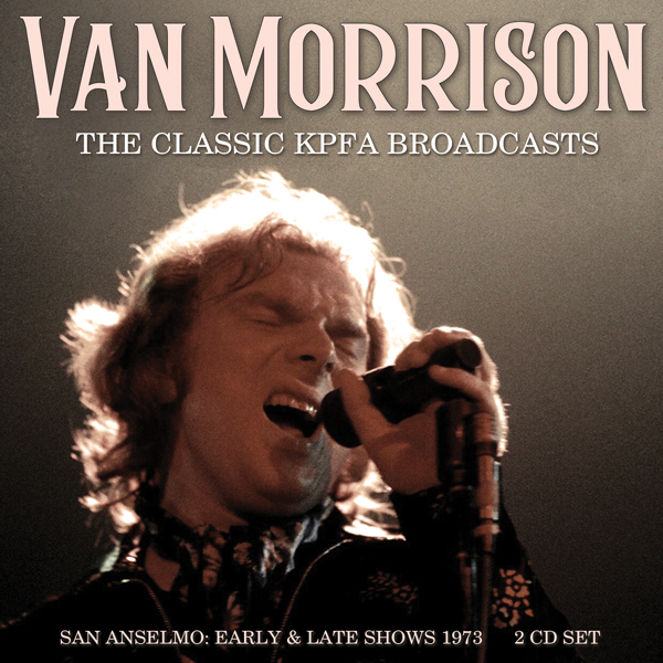 Van Morrison – THE CLASSIC KPFA BROADCASTS (2CD) Compact Disc Double