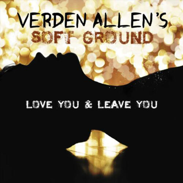 VERDEN ALLEN’S SOFT GROUND – LOVE YOU AND LEAVE YOU CD