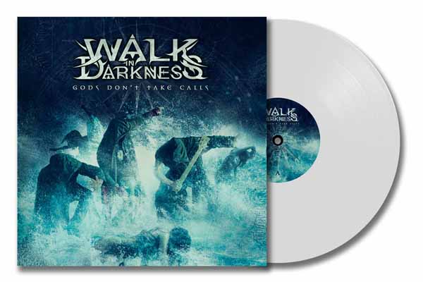 Walk in Darkness – GODS DON’T TAKE CALLS (WHITE VINYL) Vinyl LP
