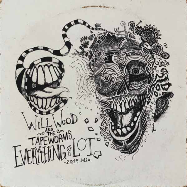 WILL WOOD & THE TAPEWORMS – EVERYTHING IS A LOT (2015 MIX) CD