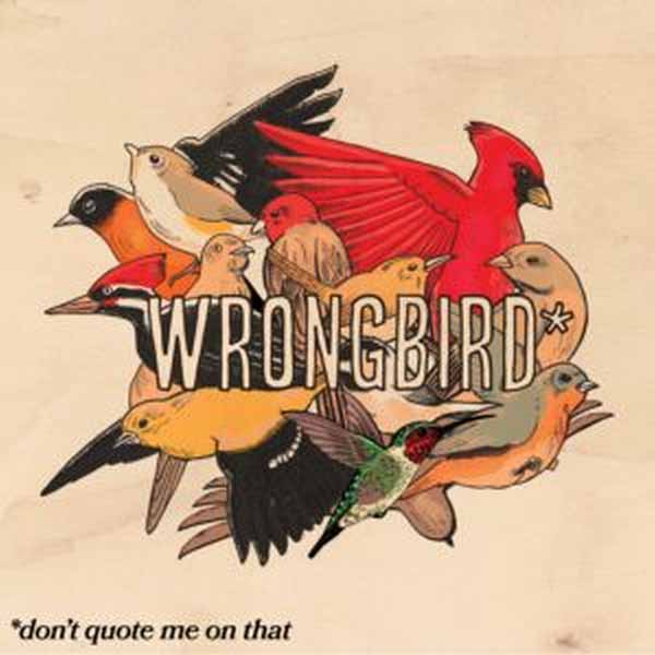 WRONGBIRD – DON’T QUOTE ME ON THAT CD